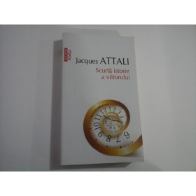 SCURTA ISTORIE A VIITORULUI - JACQUES ATTALI 